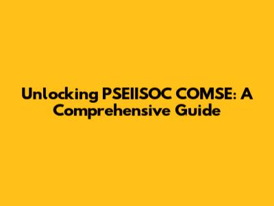 Unlocking PSEIISOC COMSE: A Comprehensive Guide