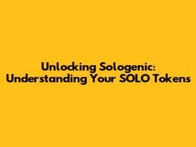 Unlocking Sologenic: Understanding Your SOLO Tokens
