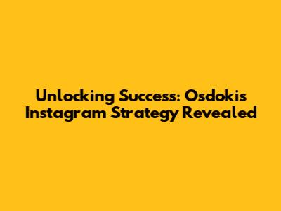 Unlocking Success: Osdoki's Instagram Strategy Revealed