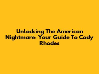 Unlocking The American Nightmare: Your Guide To Cody Rhodes