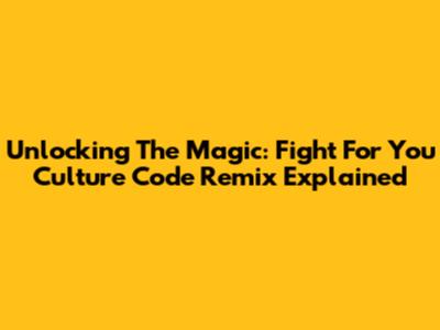 Unlocking The Magic: Fight For You Culture Code Remix Explained