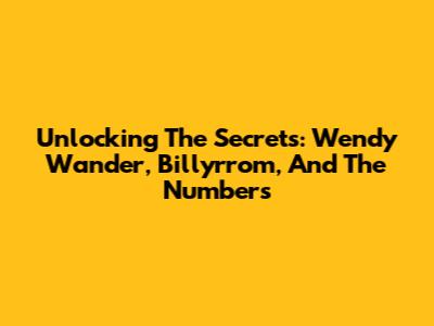 Unlocking The Secrets: Wendy Wander, Billyrrom, And The Numbers