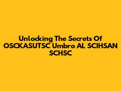 Unlocking The Secrets Of OSCKASUTSC Umbro AL SCIHSAN SCHSC