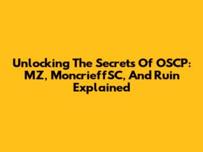 Unlocking The Secrets Of OSCP: MZ, MoncrieffSC, And Ruin Explained