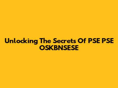 Unlocking The Secrets Of PSE PSE OSKBNSESE