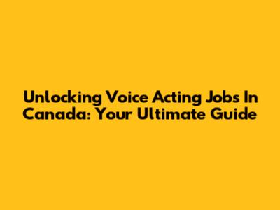 Unlocking Voice Acting Jobs In Canada: Your Ultimate Guide