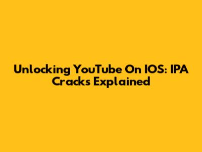 Unlocking YouTube On IOS: IPA Cracks Explained