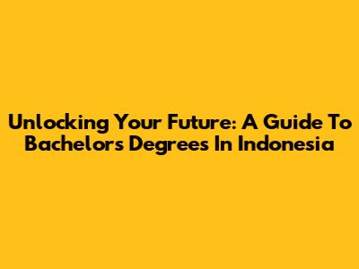 Unlocking Your Future: A Guide To Bachelor's Degrees In Indonesia