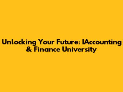 Unlocking Your Future: IAccounting & Finance University