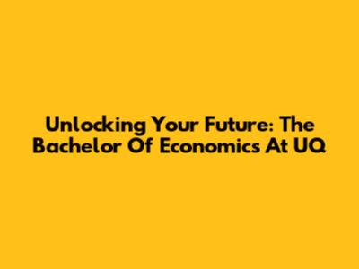 Unlocking Your Future: The Bachelor Of Economics At UQ