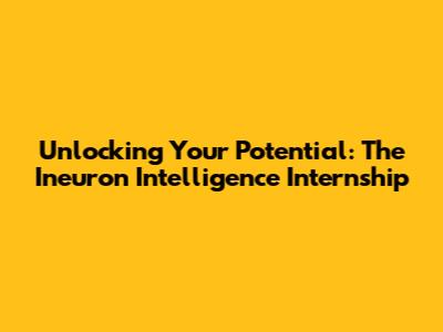 Unlocking Your Potential: The Ineuron Intelligence Internship