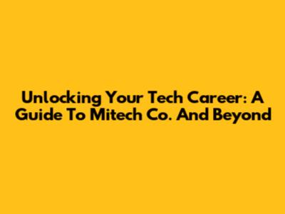 Unlocking Your Tech Career: A Guide To Mitech Co. And Beyond