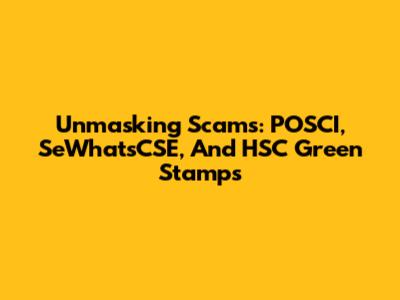 Unmasking Scams: POSCI, SeWhatsCSE, And HSC Green Stamps