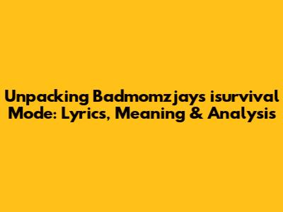 Unpacking Badmomzjay's 'isurvival Mode': Lyrics, Meaning & Analysis