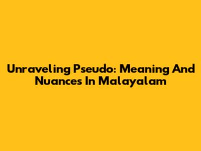Unraveling 'Pseudo': Meaning And Nuances In Malayalam