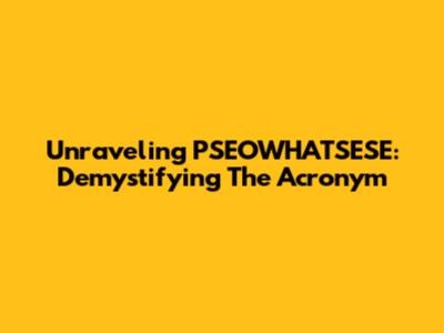 Unraveling PSEOWHATSESE: Demystifying The Acronym