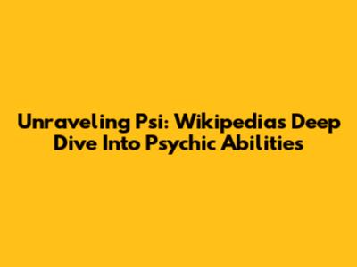 Unraveling Psi: Wikipedia's Deep Dive Into Psychic Abilities
