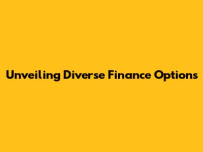 Unveiling Diverse Finance Options