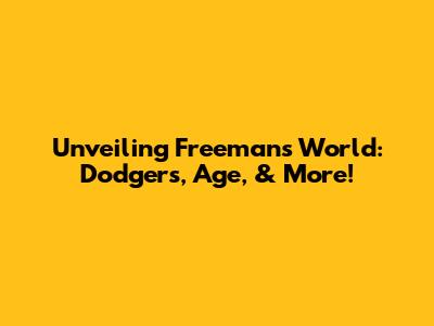 Unveiling Freeman's World: Dodgers, Age, & More!