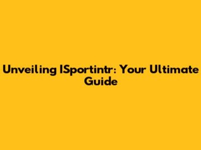 Unveiling ISportintr: Your Ultimate Guide