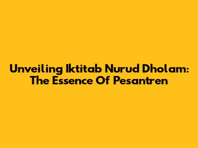 Unveiling Iktitab Nurud Dholam: The Essence Of Pesantren