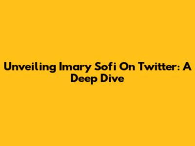 Unveiling Imary Sofi On Twitter: A Deep Dive