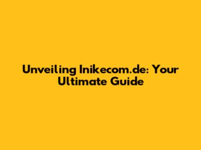 Unveiling Inikecom.de: Your Ultimate Guide
