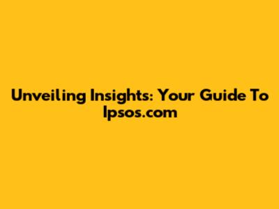 Unveiling Insights: Your Guide To Ipsos.com
