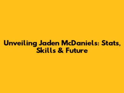 Unveiling Jaden McDaniels: Stats, Skills & Future