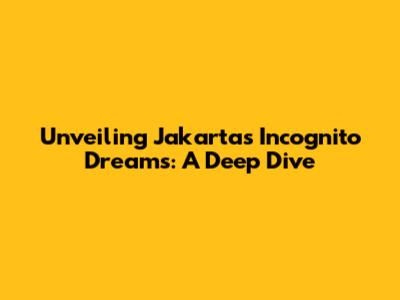 Unveiling Jakarta's Incognito Dreams: A Deep Dive