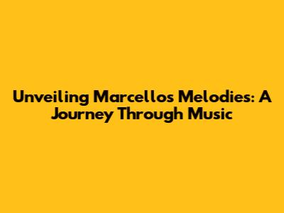 Unveiling Marcello's Melodies: A Journey Through Music