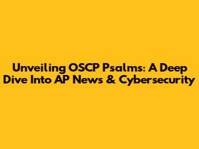 Unveiling OSCP Psalms: A Deep Dive Into AP News & Cybersecurity