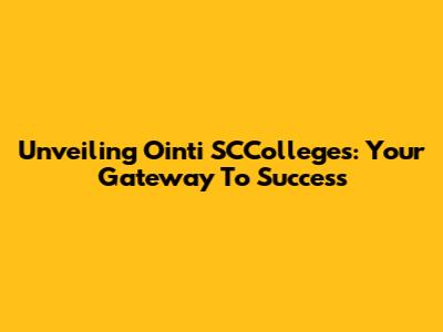 Unveiling Ointi SCColleges: Your Gateway To Success