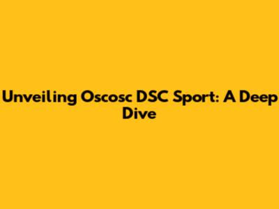 Unveiling Oscosc DSC Sport: A Deep Dive