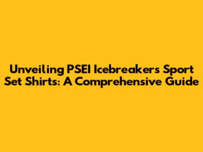 Unveiling PSEI Icebreakers Sport Set Shirts: A Comprehensive Guide