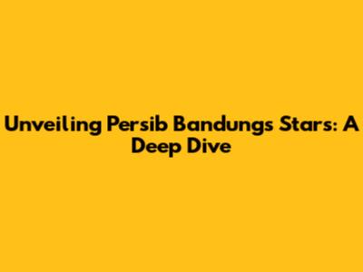 Unveiling Persib Bandung's Stars: A Deep Dive