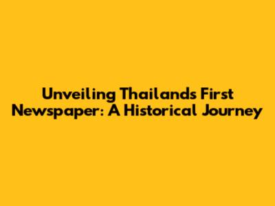 Unveiling Thailand's First Newspaper: A Historical Journey