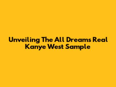 Unveiling The 'All Dreams Real' Kanye West Sample