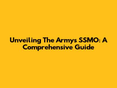 Unveiling The Army's SSMO: A Comprehensive Guide