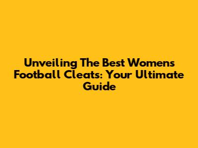 Unveiling The Best Women's Football Cleats: Your Ultimate Guide
