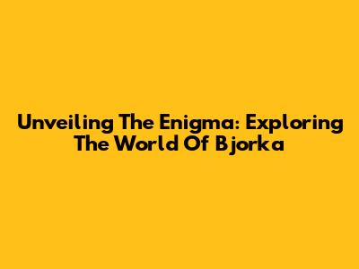 Unveiling The Enigma: Exploring The World Of Bjorka
