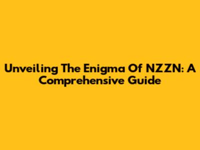 Unveiling The Enigma Of NZZN: A Comprehensive Guide