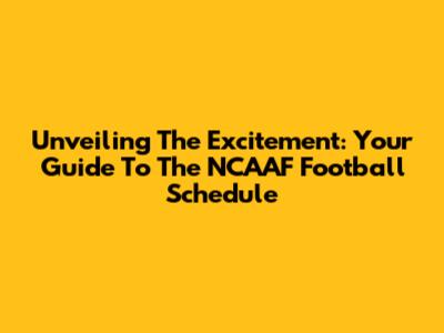 Unveiling The Excitement: Your Guide To The NCAAF Football Schedule