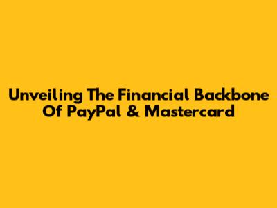 Unveiling The Financial Backbone Of PayPal & Mastercard