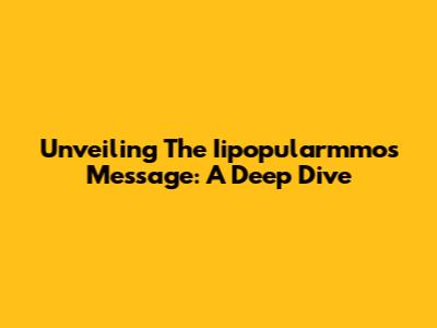 Unveiling The Iipopularmmos Message: A Deep Dive
