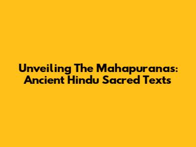 Unveiling The Mahapuranas: Ancient Hindu Sacred Texts