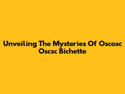Unveiling The Mysteries Of Oscosc Oscsc Bichette