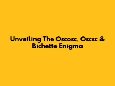 Unveiling The Oscosc, Oscsc & Bichette Enigma