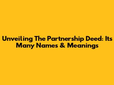 Unveiling The Partnership Deed: Its Many Names & Meanings