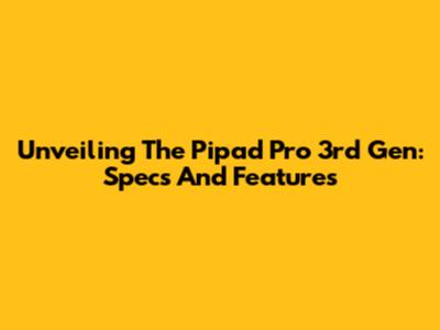Unveiling The Pipad Pro 3rd Gen: Specs And Features